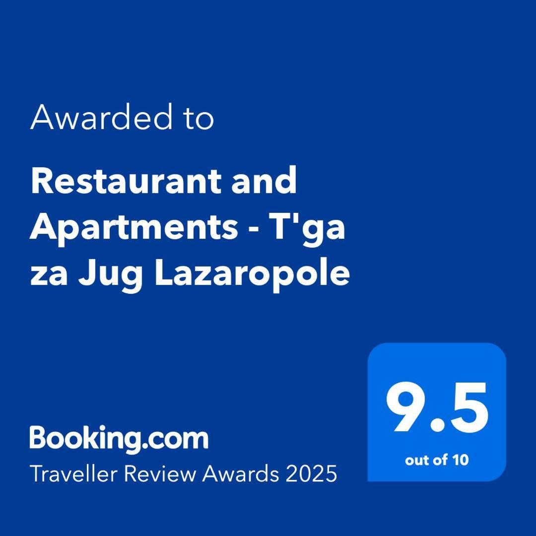 Restaurant And Apartments - T'Ga Za Jug Lazaropole מראה חיצוני תמונה